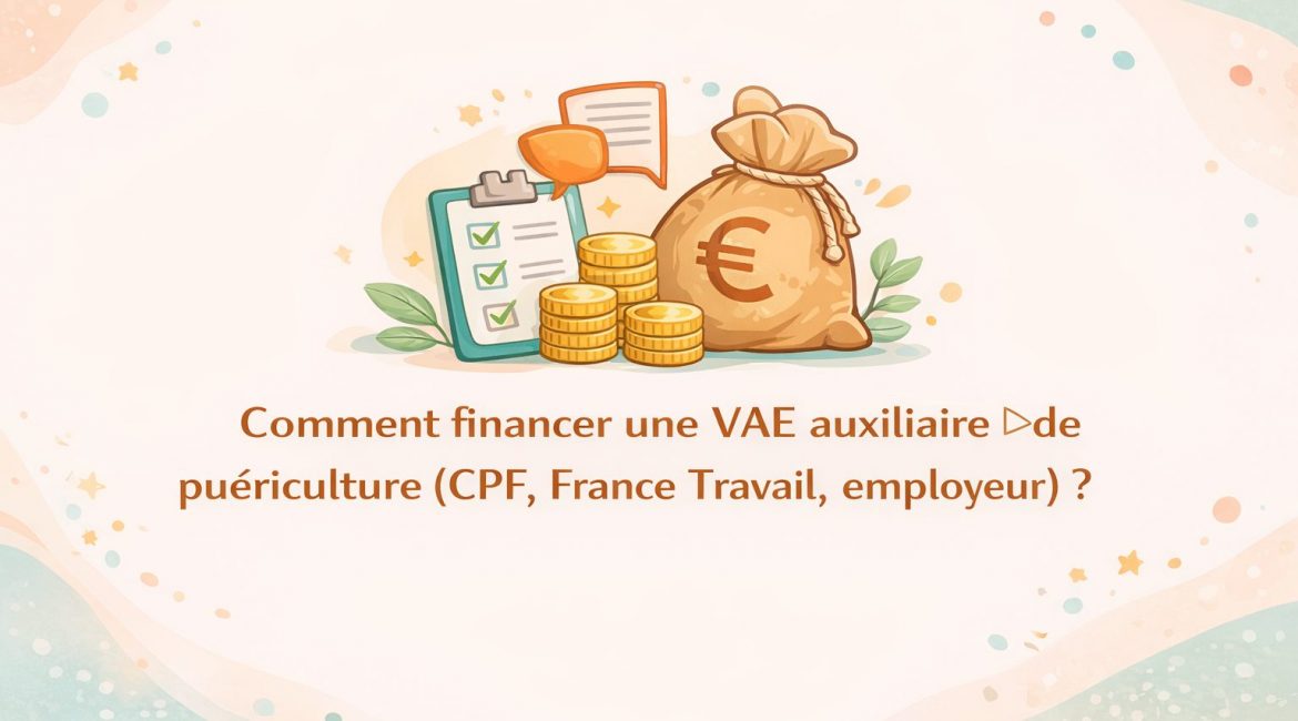 Comment financer une VAE auxiliaire de puériculture (CPF, France Travail, employeur) ? 1 financement VAE auxiliaire de puériculture CPF France Travail employeur coût VAE DEAP