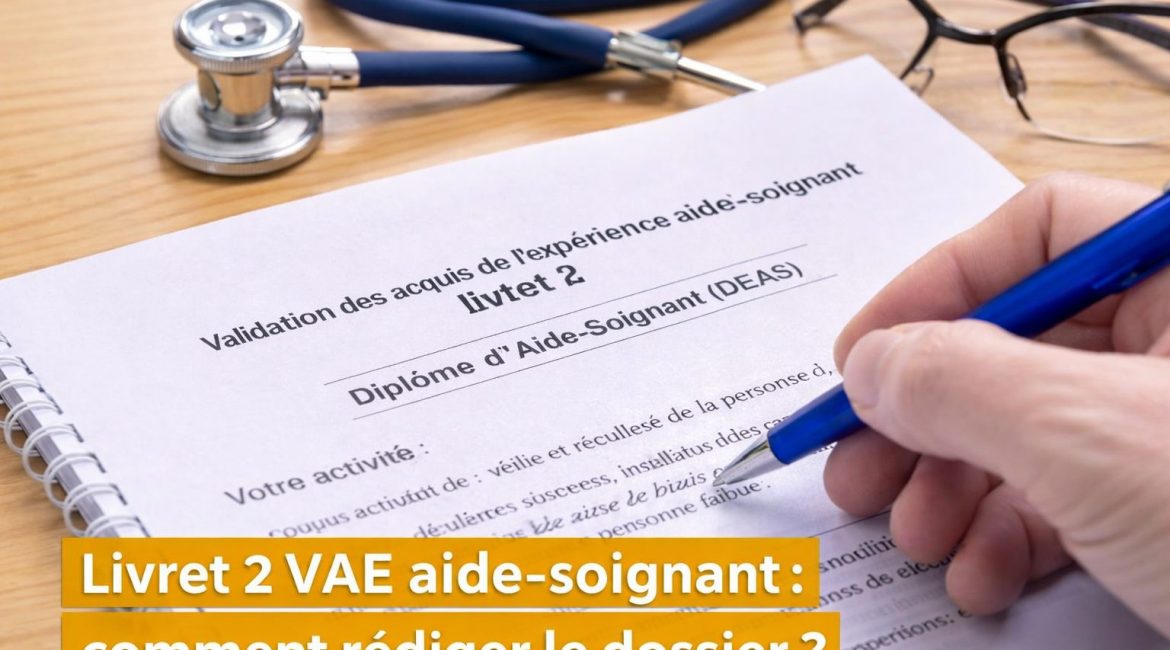 <strong>Livret 2 VAE aide-soignant : comment le rédiger efficacement</strong> 1 livret 2 VAE aide-soignant rédaction du dossier pour obtenir le diplôme DEAS