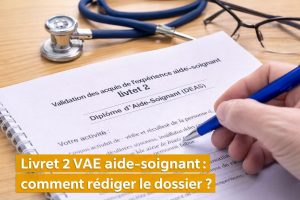livret 2 VAE aide-soignant rédaction du dossier pour obtenir le diplôme DEAS