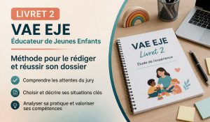 Livret 2 VAE EJE éducateur de jeunes enfants méthode rédaction dossier validation acquis expérience