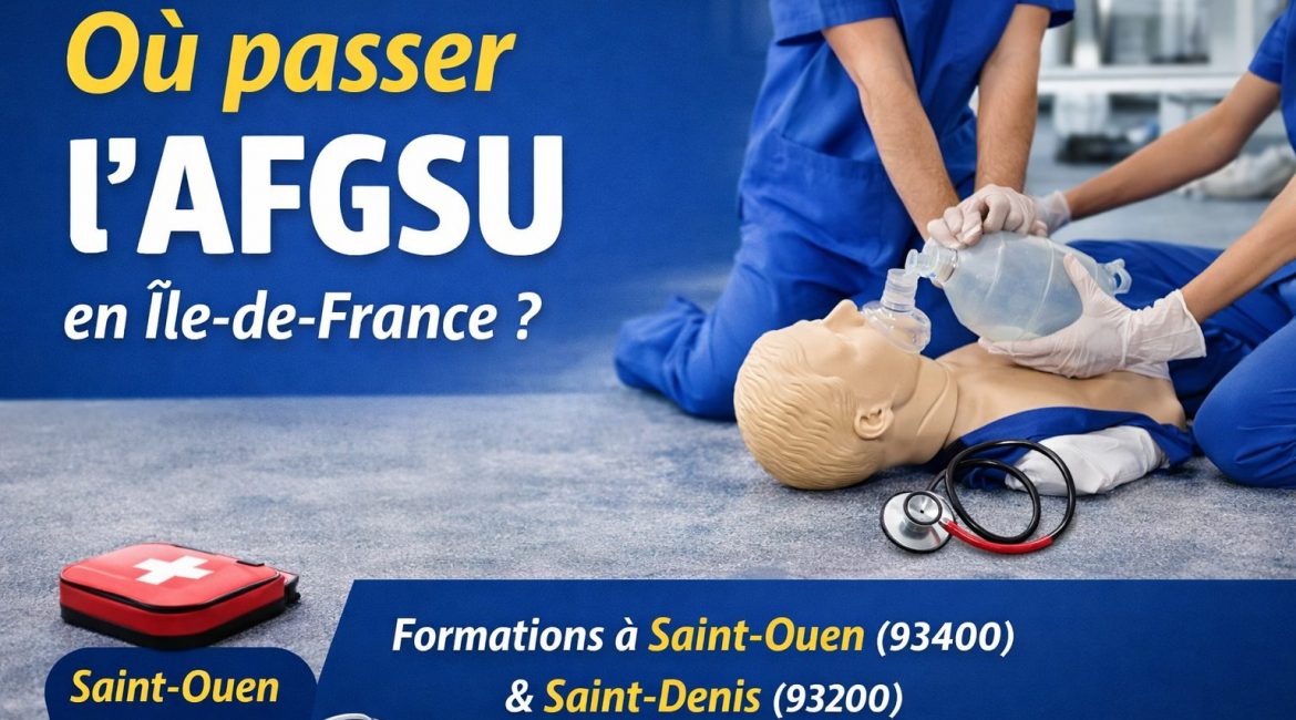 Ou passer l'AFGSU en Île-de-France formation à Saint-Ouen et Saint-Denis gestes et soins d’urgence