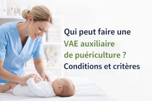 Qui peut faire une VAE auxiliaire de puériculture : conditions et critères DEAP