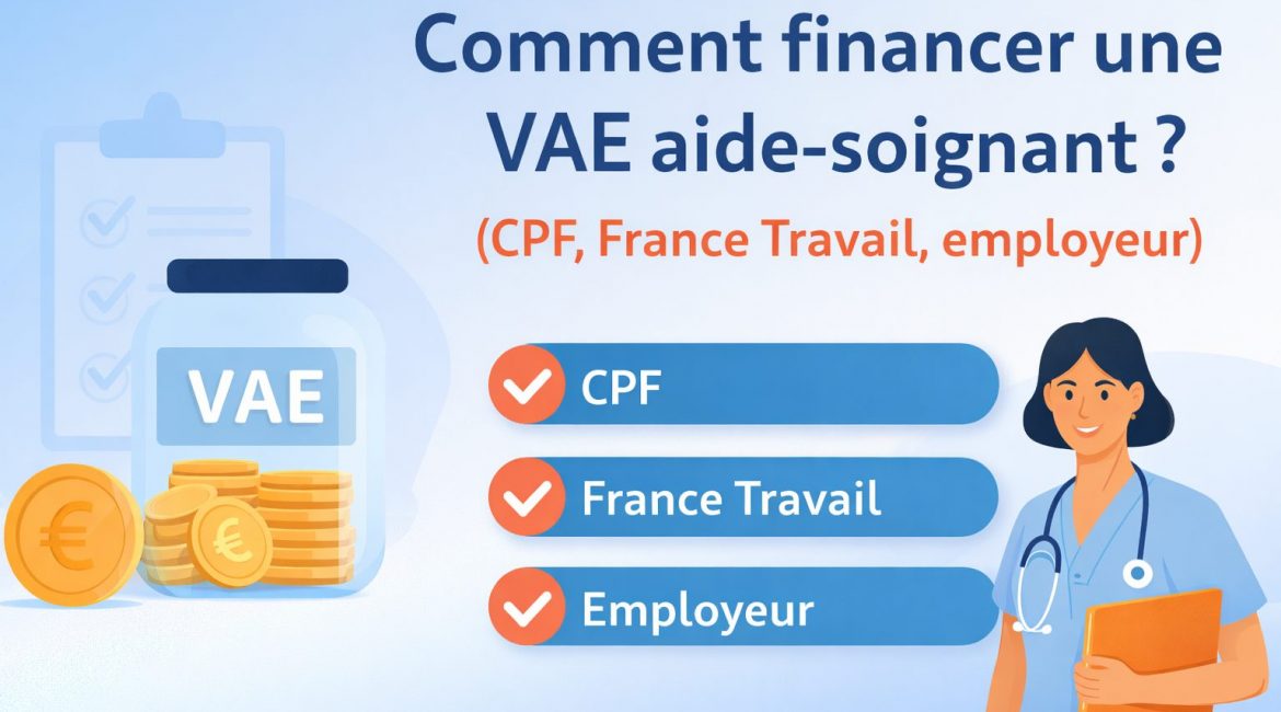 Comment financer une VAE aide-soignant (CPF, France Travail, employeur) ? 1 Comment financer une VAE aide-soignant CPF France Travail employeur